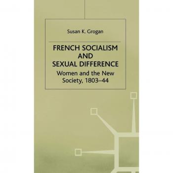 French Socialism and Sexual Difference: Women and the New Society, 1803-44