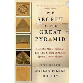 The Secret of the Great Pyramid: Bob Brier's Exploration of Ancient Egypt's Greatest Mystery