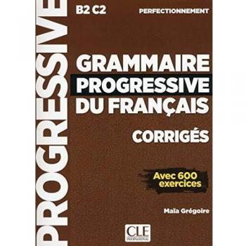 Grammaire progressive du français. Niveau perfectionnement B2-C2. Corrigés. Per le Scuole superiori