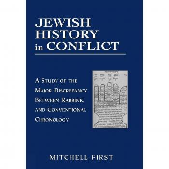 Jewish History in Conflict: Rabbinic vs. Conventional Chronology Study by Mitchell First