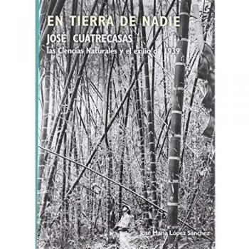 En tierra de nadie. José Cuatrecasas, las Ciencias Naturales y el exilio de 1939