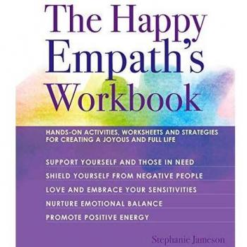 The Happy Empath's Workbook: Hands-On Activities, Worksheets, and Strategies for Creating a Joyous and Full Life