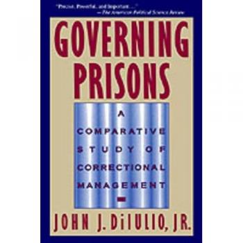 Governing Prisons: A Comparative Study of Correctional Management by John J. Dilulio (Paperback Edition)