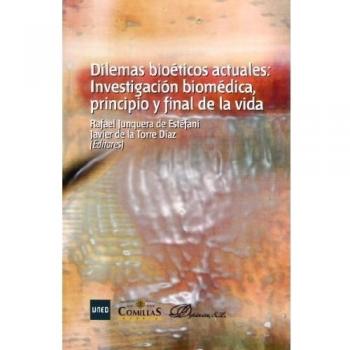 Dilemas Bioéticos actuales. Investigación biomédica, principio y final de la vida