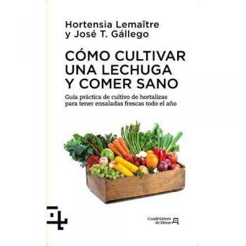 Cómo Cultivar Una Lechuga Y Comer Sano. Guía Práctica De Cultivo De Hortalizas Para Tener Ensaladas Frescas Todo El Año: 8