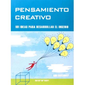 Pensamiento creativo - 101 ideas para desarrollar el ingenio
