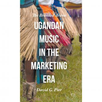 Ugandan Music in the Marketing Era: The Branded Arena