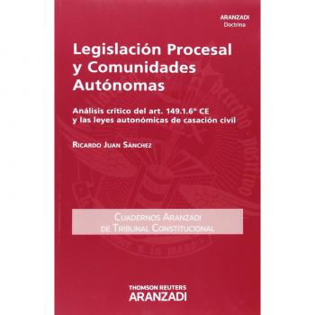 Legislación Procesal y Comunidades Autónomas. Análisis crítico del art. 149.1.6ª CE y las leyes autonómicas de casación civil: 32
