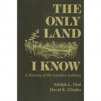 The Only Land I Know: History of the Lumbee Indians