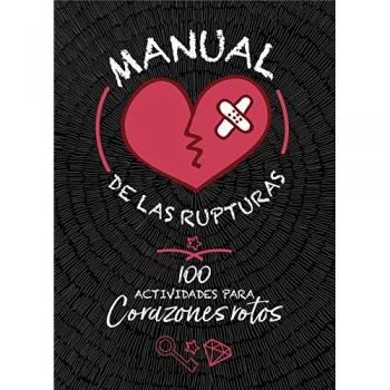 Manual de las rupturas: 100 actividades para corazones rotos