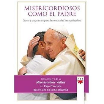 Misericordiosos Como El Padre. Claves Y Propuestas Para La Comunidad Evangelizadora