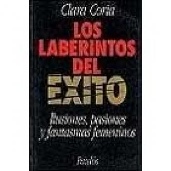 Laberintos del exito : ilusiones, pasiones y fantasmas femeninos