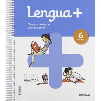 LENGUA+  SERIE PRACTICA TAREAS Y DESTREZAS COMUNICATIVAS 6 PRIMARIA