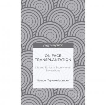 On Face Transplantation: Life and Ethics in Experimental Biomedicine
