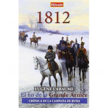 1812. El fin de la Grande Armée: Crónica de la campaña de Rusia