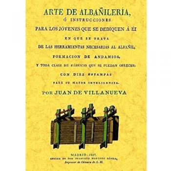 Arte de Albañileria O Instrucciones Para los Jovenes Que Se Dedique a Él