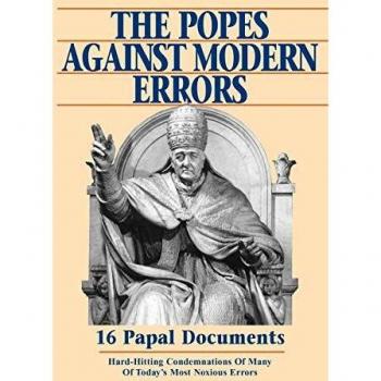 The Popes Against Modern Errors: 16 Papal Documents: 16 Famous Papal Documents