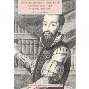 CARTAS DOCUMENTOS Y ESCRITURAS DE GARCILASO DE LA VEGA