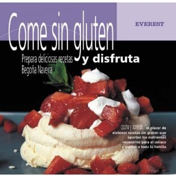 Come sin gluten y disfruta: Prepara deliciosas recetas.