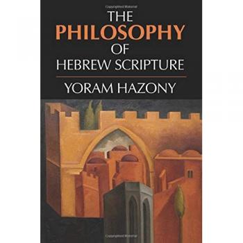 The Philosophy of Hebrew Scripture: Insights and Analysis by Yoram Hazony