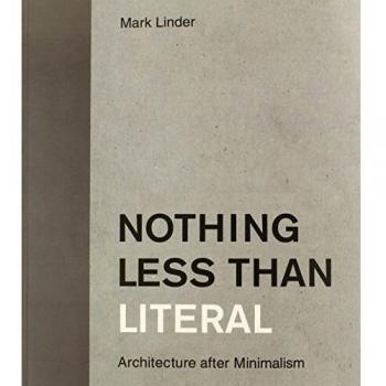 Nothing Less than Literal: Architecture after Minimalism