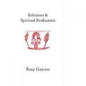 Rene Guenon: Initiation and Spiritual Realization (Paperback Edition)