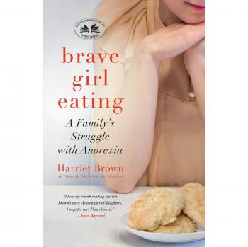Brave Girl Eating: A Family's Journey Through Anorexia