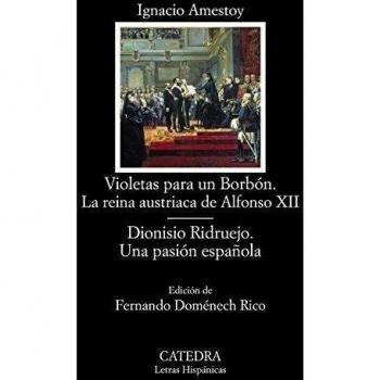 Violetas para un Borbón. La reina austriaca de Alfonso XII; Dionisio Ridruejo. Una pasión española