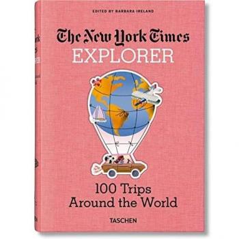 The New York Times Explorer: 100 Dream Trips Around the World