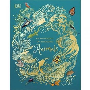 An Anthology Of Intriguing Animals (DK Children's Anthologies