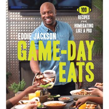 Game-Day Eats: 100 Recipes for Homegating Like a Pro