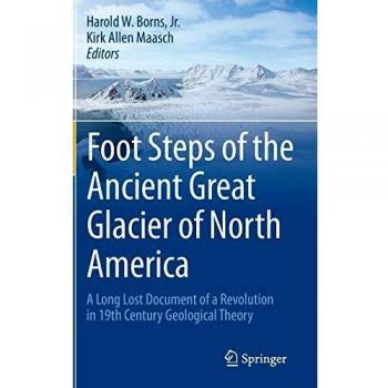 Foot Steps of the Ancient Great Glacier of North America: A Long Lost Document of a Revolution in 19th Century Geological Theory