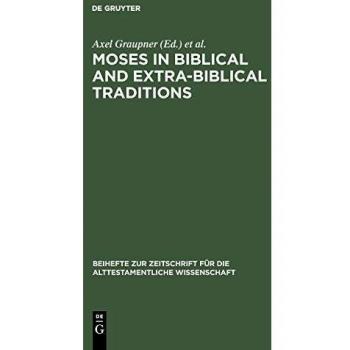 Moses in Biblical and Extra-Biblical Traditions (Hardcover Edition)