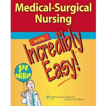 Medical-surgical Nursing Made Incredibly Easy!