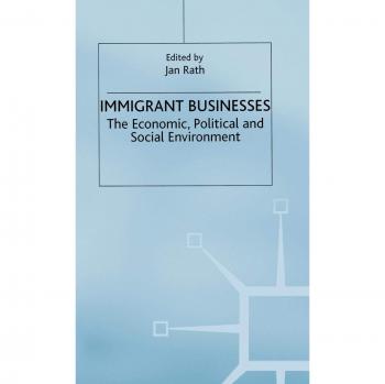Immigrant Businesses: The Economic, Political and Social Environment