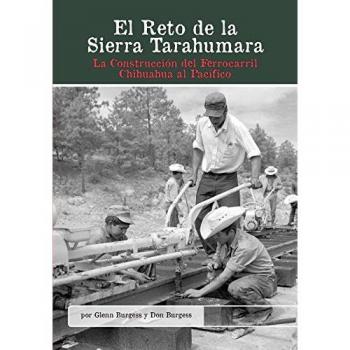 Reto de la Sierra Tarahumara: La Construcción del Ferrocarril Chihuahua Al Pacífico