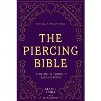 The Piercing Bible, Revised and Expanded: The Definitive Guide to Safe Piercing