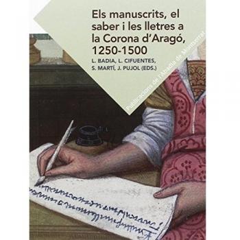 Els Manuscrits, El Saber I Les Lletres A La Corona D'Aragó. 1250-1500
