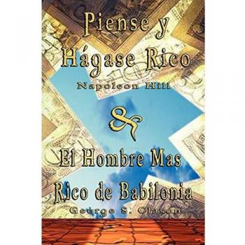 Piense y Hagase Rico by Napoleon Hill & El Hombre Mas Rico de Babilonia by George S. Clason