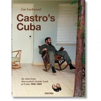 Lee Lockwood: Castro's Cuba, An American Journalist's Inside Look at Cuba, 1959-1969