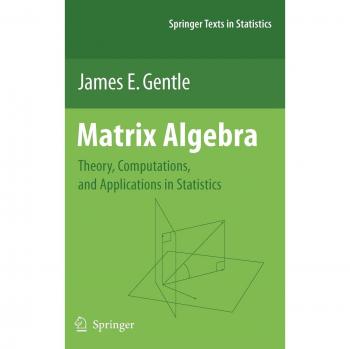 Matrix Algebra: Theory, Computations, and Applications in Statistics (Springer Texts in Statistics)