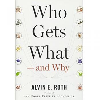 Who Gets What and Why: The New Economics of Matchmaking and Market Design