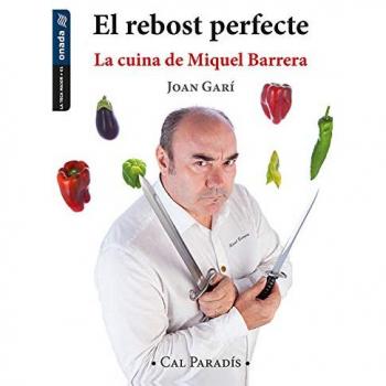 Rebost perfecte, El. La cuina de Miquel Barrera