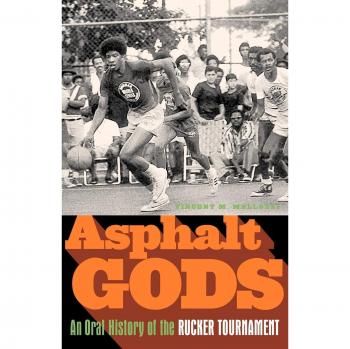 Asphalt Gods: The Rucker Tournament Oral History by Vincent M. Mallozzi