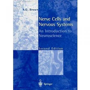 Introduction to Neuroscience: Nerve Cells and Nervous Systems by A. G. Brown