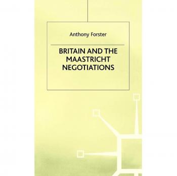 Britain and the Maastricht Negotiations