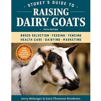 Storey's Guide to Raising Dairy Goats, 5th Edition: Breed Selection, Feeding, Fencing, Health Care, Dairying, Marketing