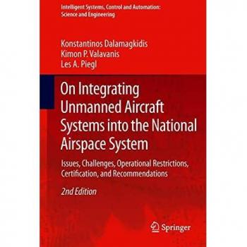 Integrating Unmanned Aircraft Systems into National Airspace - Comprehensive Guide by Konstantinos Dalamagkidis