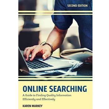 Online Searching: A Guide to Finding Quality Information Efficiently and Effectively: A Guide to Finding Quality Information Efficiently and Effectively, Second Edition