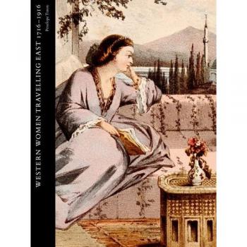 Western women travelling east 17161916 studies in the arcadian library